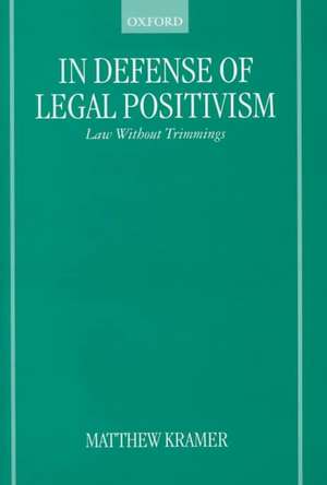 In Defense of Legal Positivism: Law Without Trimmings de Matthew Kramer