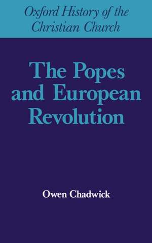 The Popes and European Revolution de Owen Chadwick