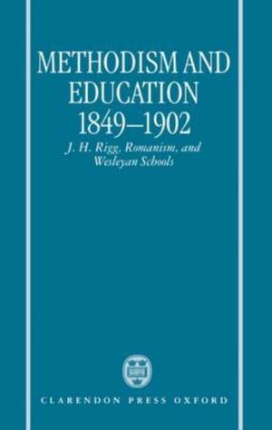 Methodism and Education 1849-1902: J. H. Rigg, Romanism, and Wesleyan Schools de John T. Smith