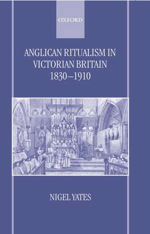 Anglican Ritualism in Victorian Britain 1830-1910 de Nigel Yates