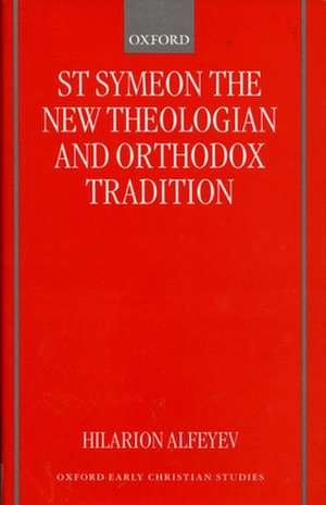 St Symeon the New Theologian and Orthodox Tradition de Hilarion Alfeyev