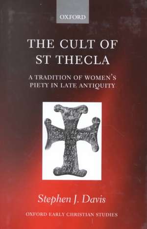 The Cult of Saint Thecla: A Tradition of Women's Piety in Late Antiquity de Stephen J. Davis