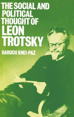 The Social and Political Thought of Leon Trotsky de Baruch Knei-Paz