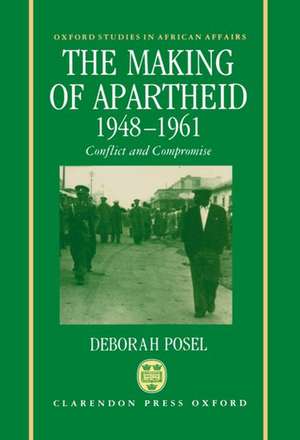 The Making of Apartheid, 1948-1961: Conflict and Compromise de Deborah Posel