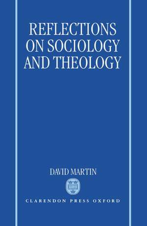 Reflections on Sociology and Theology de David Martin