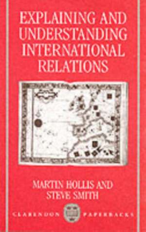 Explaining and Understanding International Relations de Martin Hollis