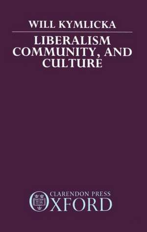 Liberalism, Community, and Culture de Will Kymlicka