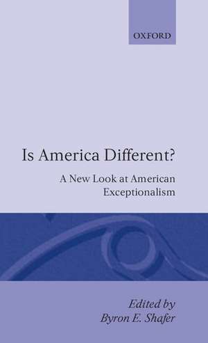 Is America Different?: A New Look at American Exceptionalism de Byron E. Shafer