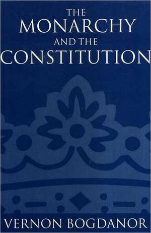 The Monarchy and the Constitution de Vernon Bogdanor