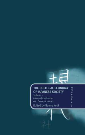 The Political Economy of Japanese Society: Volume 2: Internationalization and Domestic Issues de Junji Banno