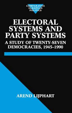 Electoral Systems and Party Systems: A Study of Twenty-Seven Democracies, 1945-1990 de Arend Lijphart