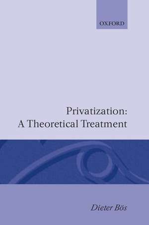 Privatization: A Theoretical Treatment de Dieter Bös