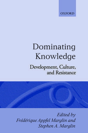 Dominating Knowledge: Development, Culture, and Resistance de Frédérique Apffel Marglin