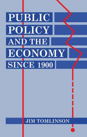 Public Policy and the Economy since 1900 de Jim Tomlinson