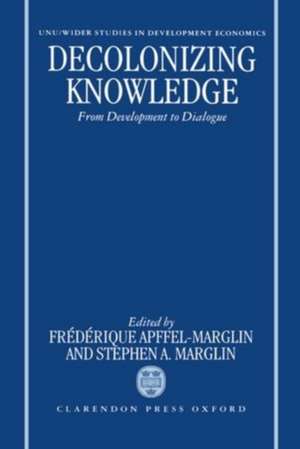 Decolonizing Knowledge: From Development to Dialogue de Frédérique Apffel-Marglin