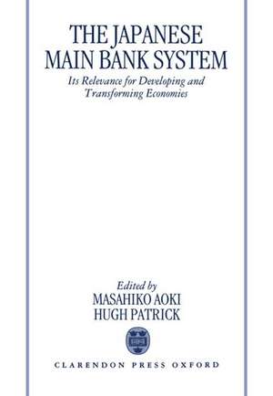 The Japanese Main Bank System: Its Relevance for Developing and Transforming Economies de Masahiko Aoki