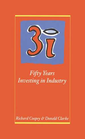 3i: Fifty Years Investing in Industry de Richard Coopey