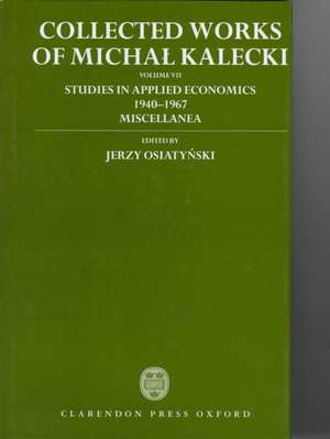 Collected Works of Michal Kalecki: Volume VII: Studies in Applied Economics 1940-1967; Miscellanea de Michal Kalecki