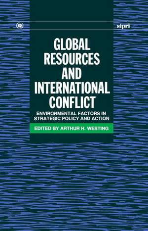 Global Resources and International Conflict: Environmental Factors in Strategic Policy and Action de Arthur H. Westing