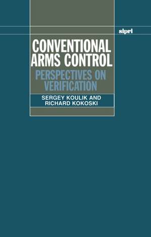 Conventional Arms Control: Perspectives on Verification de Sergey Koulik