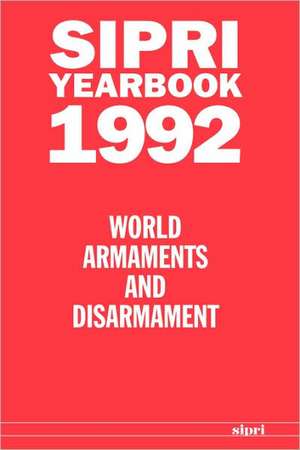 SIPRI Yearbook 1992: World Armaments and Disarmament de Stockholm International Peace Research Institute