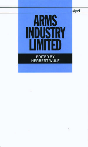 Arms Industry Limited de Herbert Wulf