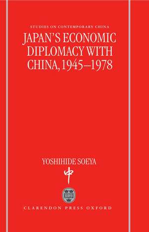 Japan's Economic Diplomacy with China, 1945-1978 de Yoshihide Soeya