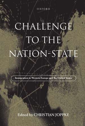 Challenge to the Nation-State: Immigration in Western Europe and the United States de Christian Joppke