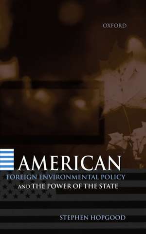 American Foreign Environmental Policy and the Power of the State de Stephen Hopgood