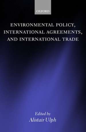 Environmental Policy, International Agreements, and International Trade de Alistair Ulph