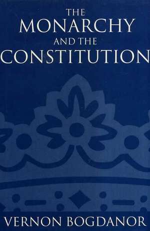 The Monarchy and the Constitution de Vernon Bogdanor