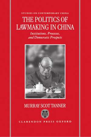 The Politics of Lawmaking in Post-Mao China: Institutions, Processes, and Democratic Prospects de Murray Scot Tanner