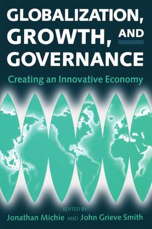 Globalization, Growth, and Governance: Towards an Innovative Economy de Jonathan Michie