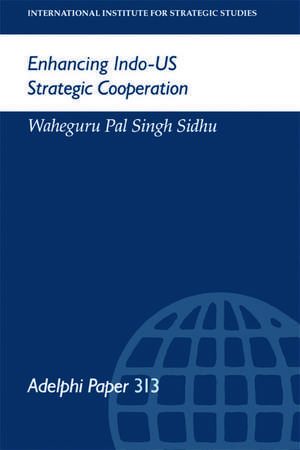 Enhancing Indo-US Strategic Cooperation de Waheguru Pal Singh Sidhu