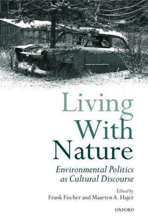 Living with Nature: Environmental Politics as Cultural Discourse de Frank Fischer