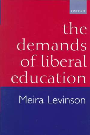 The Demands of Liberal Education de Meira Levinson