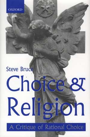 Choice and Religion: A Critique of Rational Choice Theory de Steve Bruce