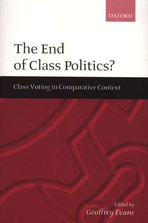 The End of Class Politics?: Class Voting in Comparative Context de Geoffrey Evans