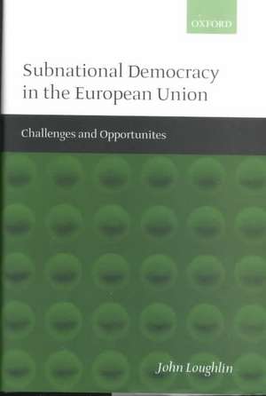 Subnational Democracy in the European Union: Challenges and Opportunities de John Loughlin