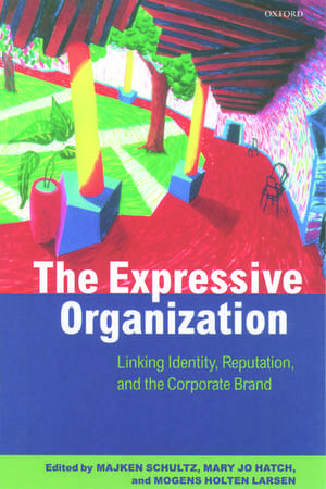 The Expressive Organization: Linking Identity, Reputation, and the Corporate Brand de Majken Schultz