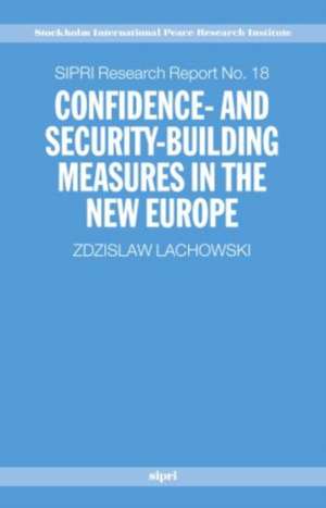 Confidence and Security Building Measures in the New Europe de Zdzislaw Lachowski