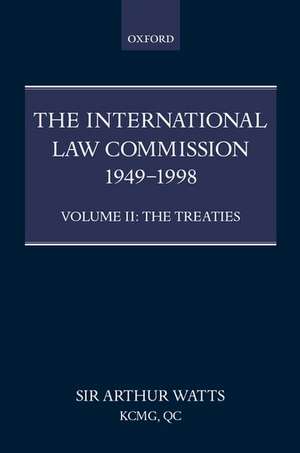 The International Law Commission 1949-1998: Volume Two: The Treaties part ii de Arthur Watts