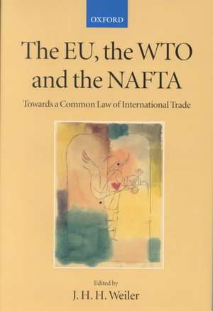 The EU, the WTO and the NAFTA: Towards a Common Law of International Trade de J. H. H. Weiler