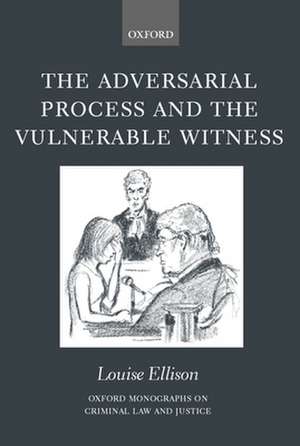 The Adversarial Process and the Vulnerable Witness de Louise Ellison