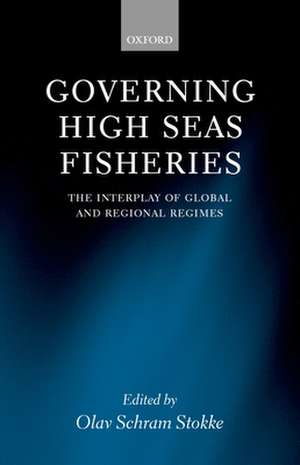 Governing High Seas Fisheries: The Interplay of Global and Regional Regimes de Olav Schram Stokke