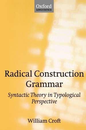 Radical Construction Grammar: Syntactic Theory in Typological Perspective de William Croft