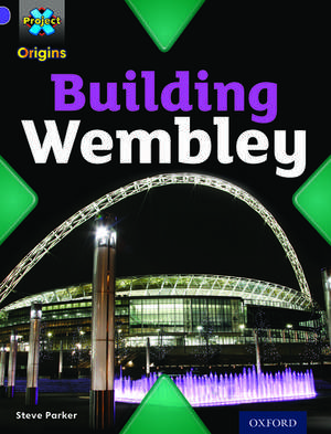 Project X Origins: Purple Book Band, Oxford Level 8: Buildings: Building Wembley de Steve Parker