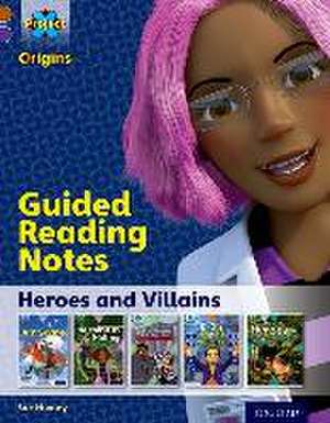 Project X Origins: Brown Book Band, Oxford Level 11: Heroes and Villains: Guided reading notes de Sue Huxley