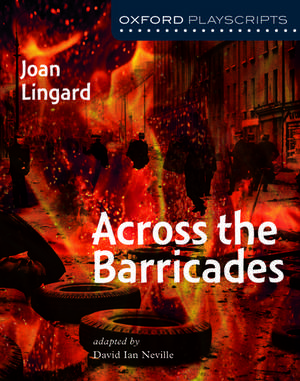 Oxford Playscripts: Across the Barricades de Joan Lingard