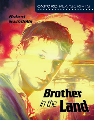 Oxford Playscripts: Brother in the Land de Robert Swindells